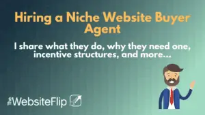 Hiring a Niche Website Buyer Agent