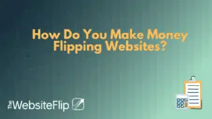 How Do You Make Money Flipping Websites