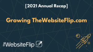 Annual Recap of Growing The Website Flip (2)