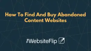 How To Find And Buy Abandoned Content Websites