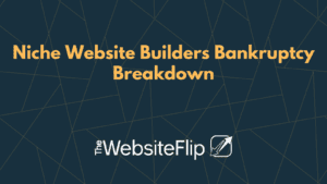 Niche Website Builders Bankruptcy Breakdown